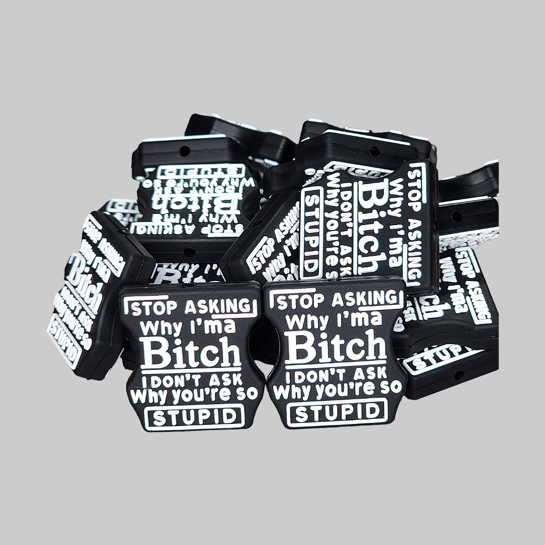 Stop Asking Why I'm a Bitch Focal Bead 112