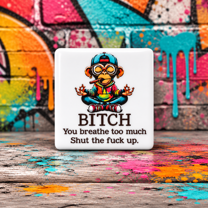 Bitch You Breathe Too Much