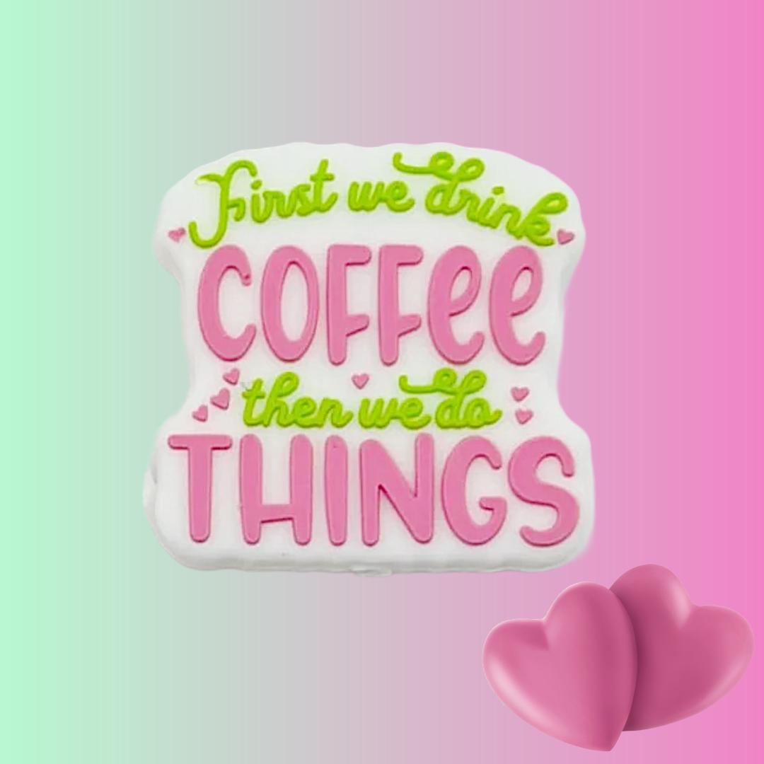 First We Drink Coffee Then We Do Things Focal Bead 05