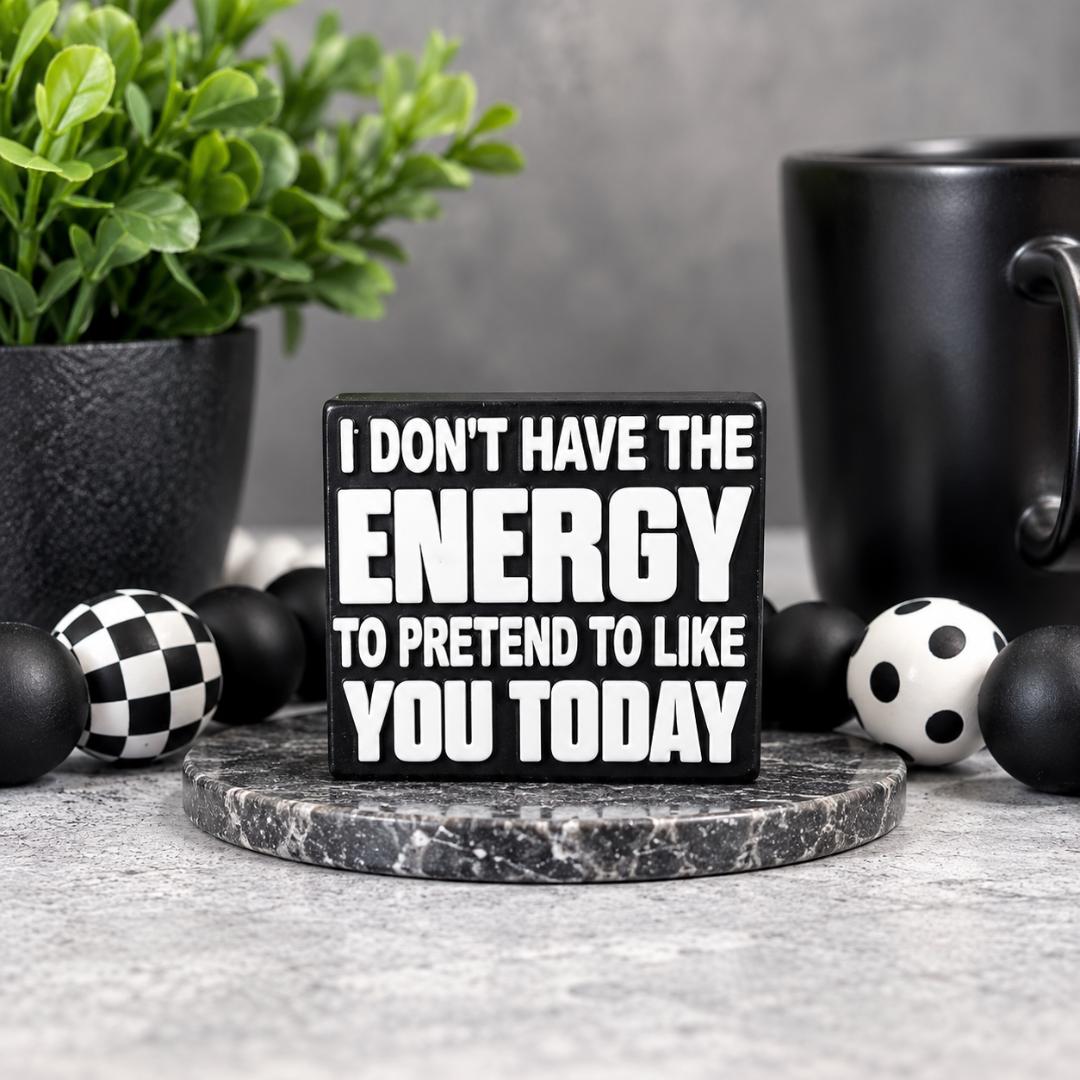 I Don't Have the Energy to Pretend to Like You Today Focal Bead 267