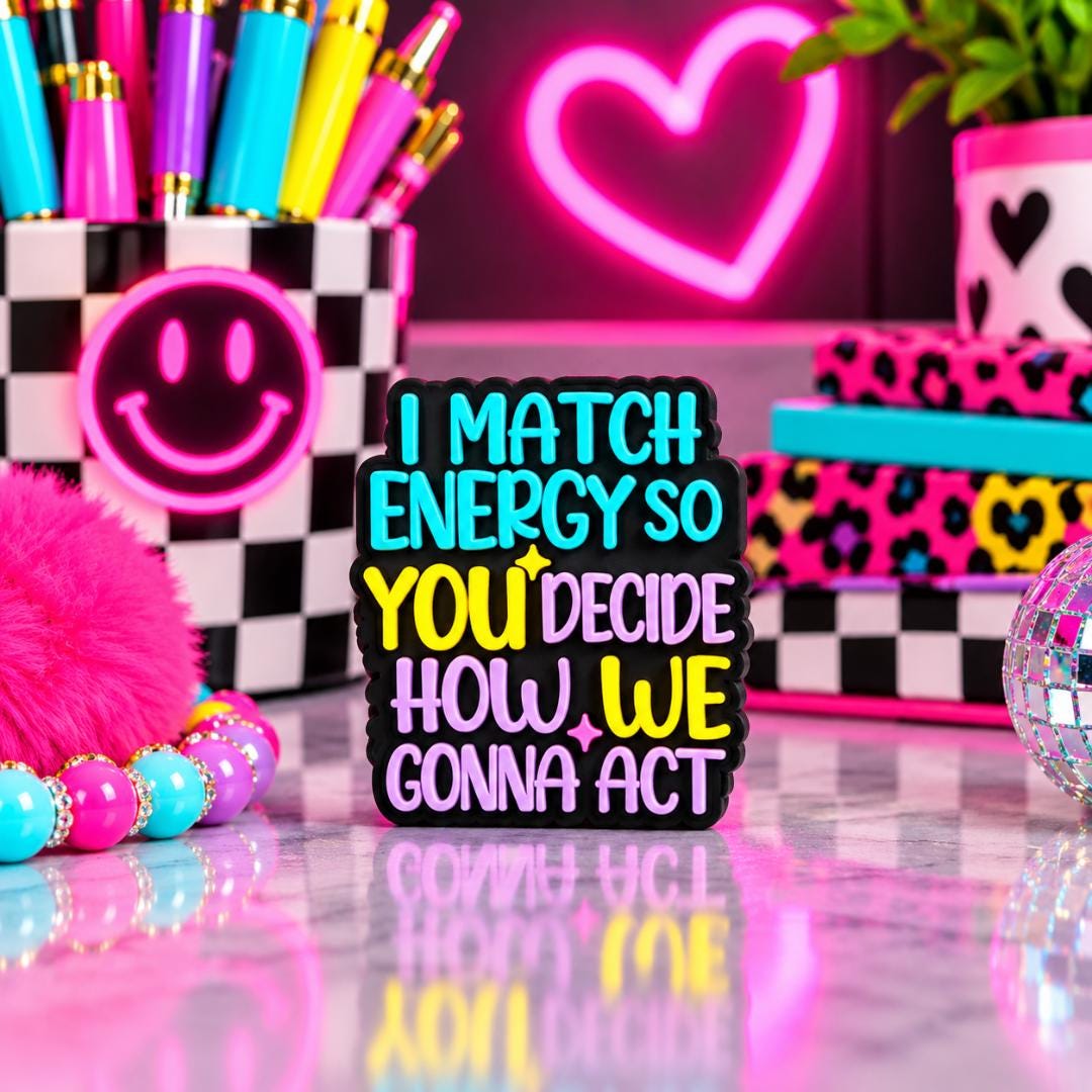 I Match Energy So You Decide How We Gonna Act Focal Bead 268