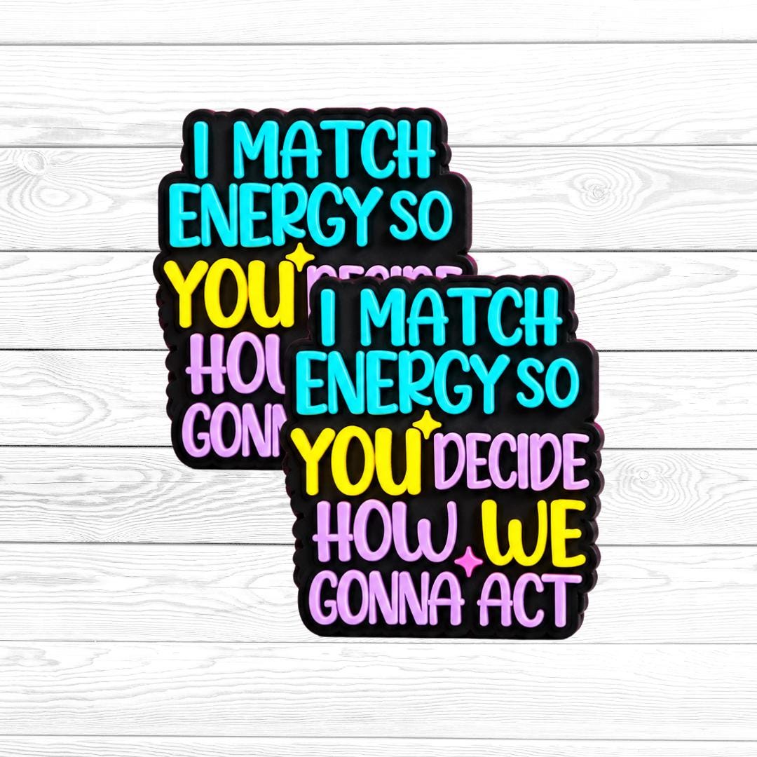 I Match Energy So You Decide How We Gonna Act Focal Bead 268
